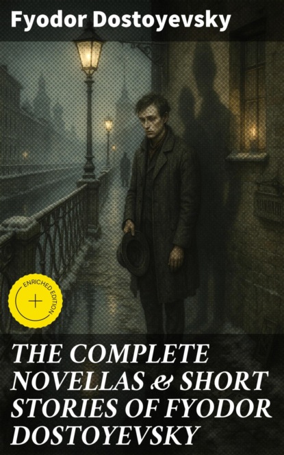 THE COMPLETE NOVELLAS & SHORT STORIES OF FYODOR DOSTOYEVSKY