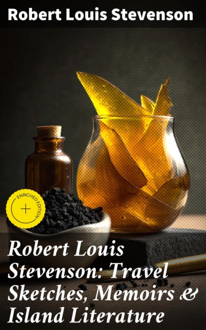Robert Louis Stevenson: Travel Sketches, Memoirs & Island Literature