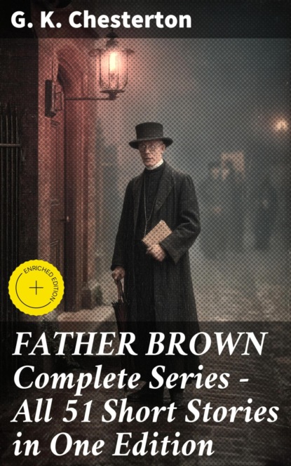 FATHER BROWN Complete Series - All 51 Short Stories in One Edition