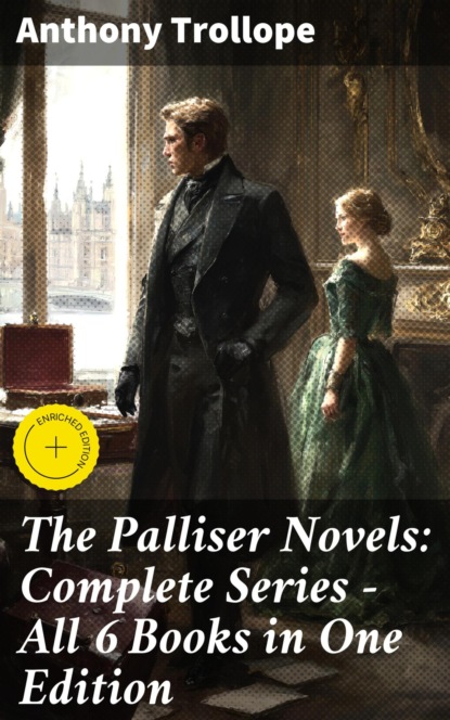 The Palliser Novels: Complete Series - All 6 Books in One Edition