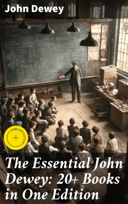 The Essential John Dewey: 20+ Books in One Edition