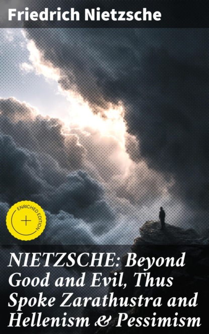 NIETZSCHE: Beyond Good and Evil, Thus Spoke Zarathustra and Hellenism & Pessimism