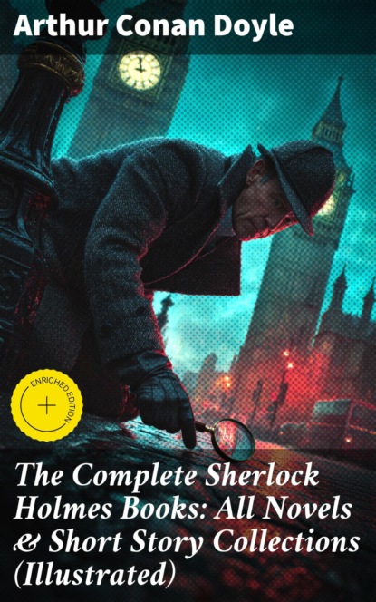 The Complete Sherlock Holmes Books: All Novels & Short Story Collections (Illustrated)
