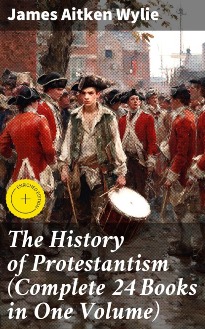 The History of Protestantism (Complete 24 Books in One Volume)