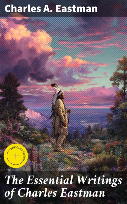 The Essential Writings of Charles Eastman