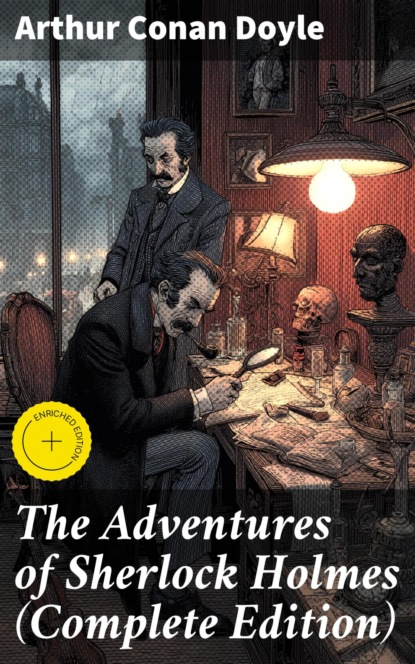 The Adventures of Sherlock Holmes (Complete Edition)