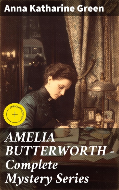 AMELIA BUTTERWORTH - Complete Mystery Series