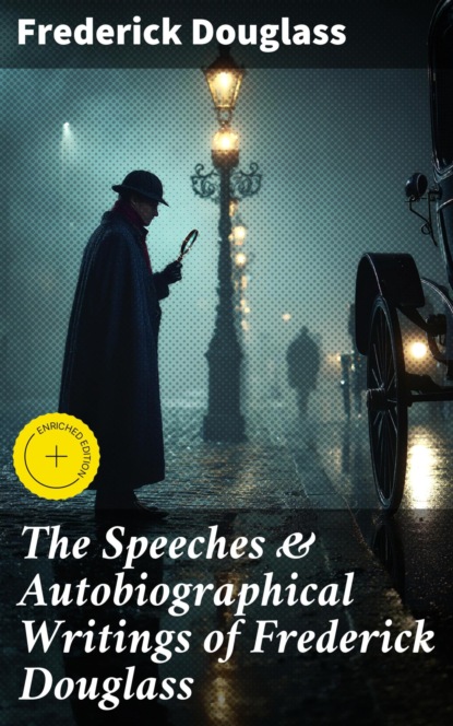 The Speeches & Autobiographical Writings of Frederick Douglass