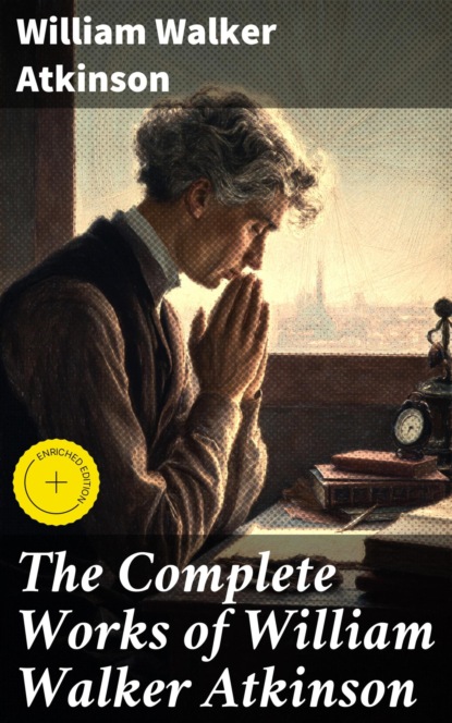 The Complete Works of William Walker Atkinson