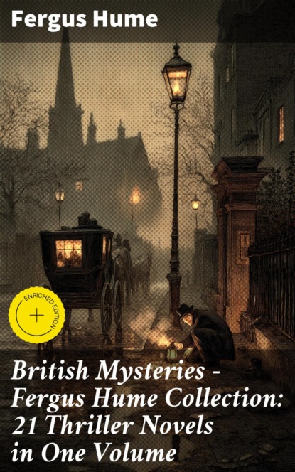 British Mysteries - Fergus Hume Collection: 21 Thriller Novels in One Volume