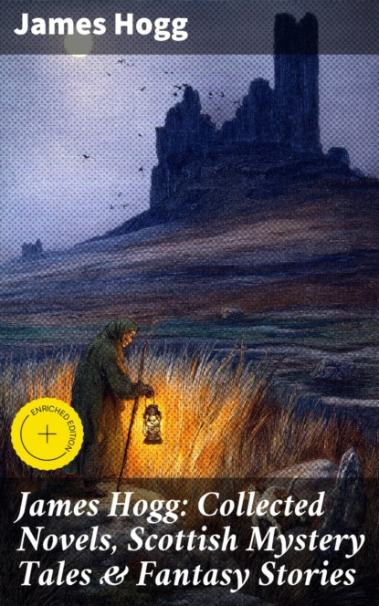 James Hogg: Collected Novels, Scottish Mystery Tales & Fantasy Stories