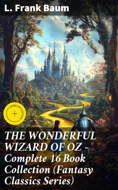 THE WONDERFUL WIZARD OF OZ – Complete 16 Book Collection (Fantasy Classics Series)