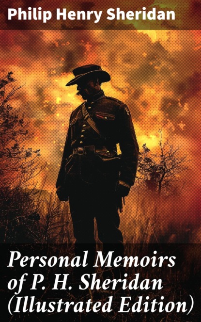 Personal Memoirs of P. H. Sheridan (Illustrated Edition)