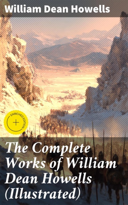 The Complete Works of William Dean Howells (Illustrated)