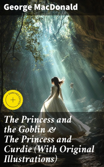 The Princess and the Goblin & The Princess and Curdie (With Original Illustrations)