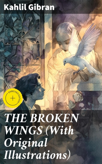 THE BROKEN WINGS (With Original Illustrations)