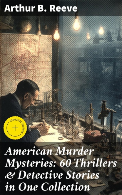 American Murder Mysteries: 60 Thrillers & Detective Stories in One Collection