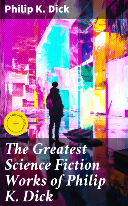 The Greatest Science Fiction Works of Philip K. Dick