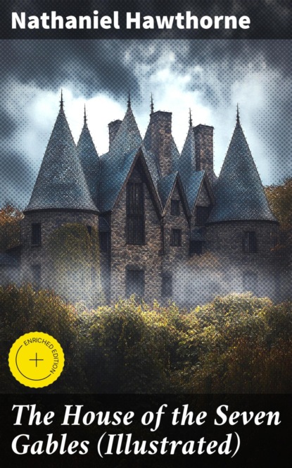 The House of the Seven Gables (Illustrated)