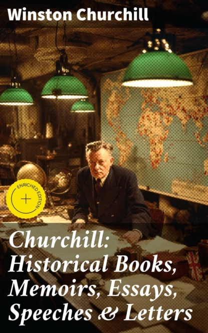 Churchill: Historical Books, Memoirs, Essays, Speeches & Letters
