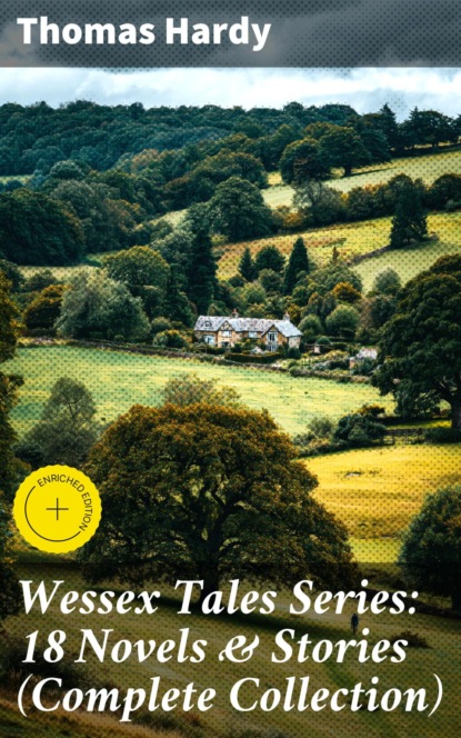 Wessex Tales Series: 18 Novels & Stories (Complete Collection)