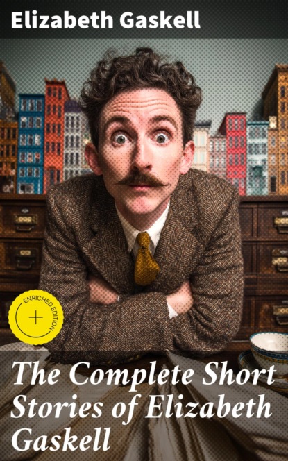 The Complete Short Stories of Elizabeth Gaskell