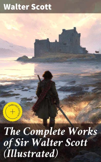 The Complete Works of Sir Walter Scott (Illustrated)