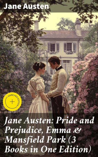 Jane Austen: Pride and Prejudice, Emma & Mansfield Park (3 Books in One Edition)
