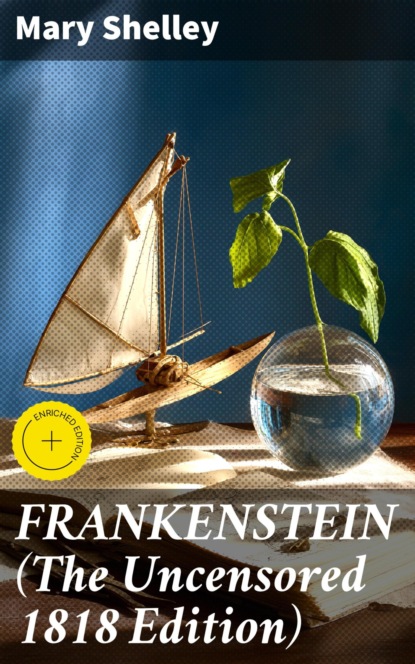 FRANKENSTEIN (The Uncensored 1818 Edition)