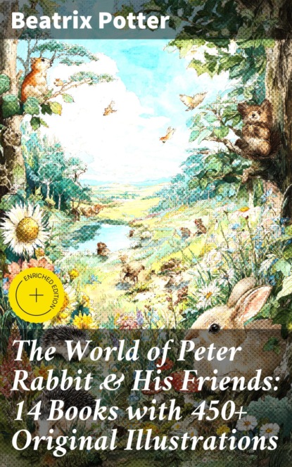 The World of Peter Rabbit & His Friends: 14 Books with 450+ Original Illustrations