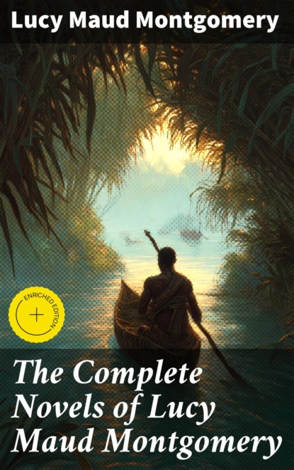 The Complete Novels of Lucy Maud Montgomery