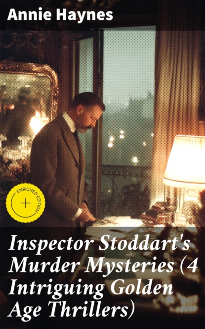 Inspector Stoddart's Murder Mysteries (4 Intriguing Golden Age Thrillers)