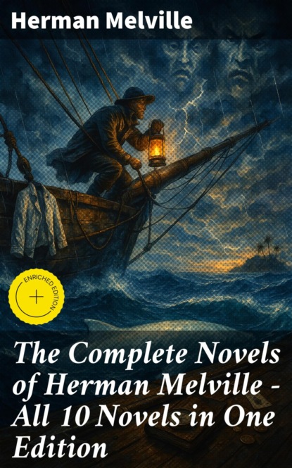 The Complete Novels of Herman Melville - All 10 Novels in One Edition