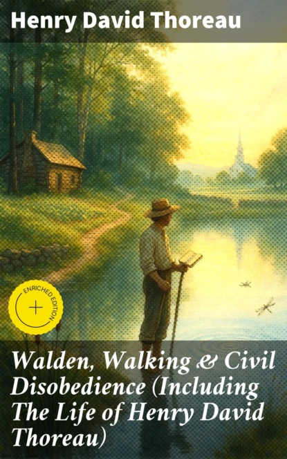 Walden, Walking & Civil Disobedience (Including The Life of Henry David Thoreau)