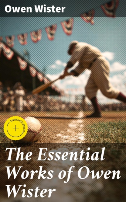 The Essential Works of Owen Wister