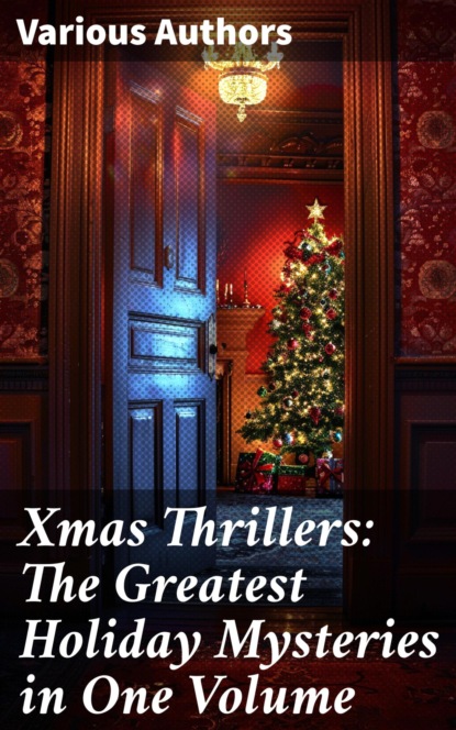 Xmas Thrillers: The Greatest Holiday Mysteries in One Volume