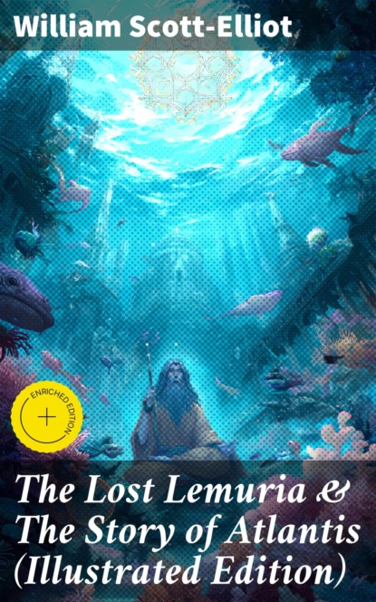 The Lost Lemuria & The Story of Atlantis (Illustrated Edition)