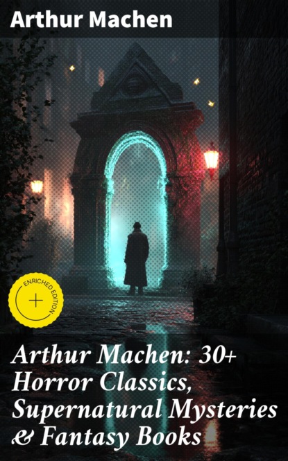 Arthur Machen: 30+ Horror Classics, Supernatural Mysteries & Fantasy Books