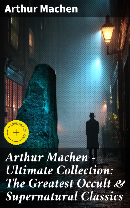 Arthur Machen - Ultimate Collection: The Greatest Occult & Supernatural Classics
