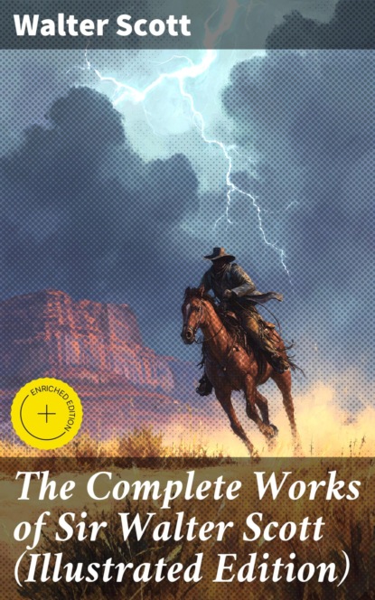 The Complete Works of Sir Walter Scott (Illustrated Edition)
