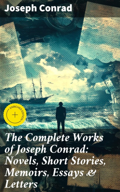 The Complete Works of Joseph Conrad: Novels, Short Stories, Memoirs, Essays & Letters