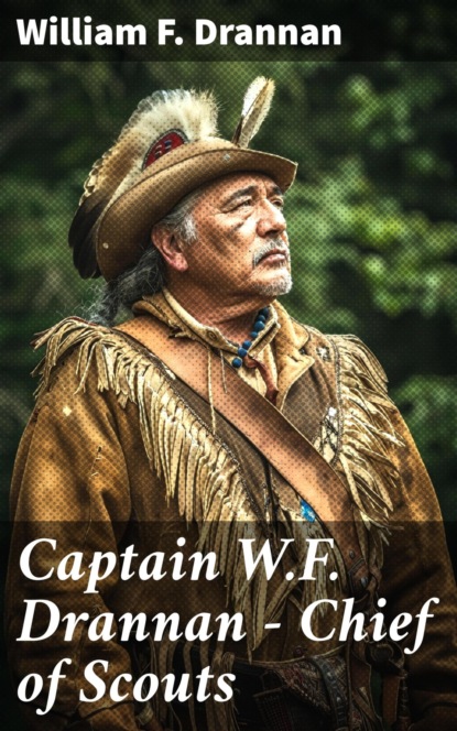 Captain W.F. Drannan – Chief of Scouts