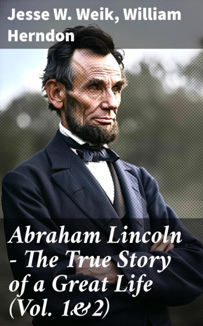 Abraham Lincoln – The True Story of a Great Life (Vol. 1&2)