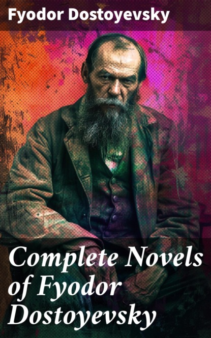 Complete Novels of Fyodor Dostoyevsky