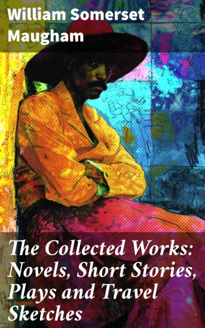 The Collected Works: Novels, Short Stories, Plays and Travel Sketches