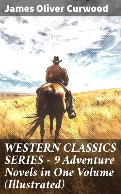 WESTERN CLASSICS SERIES – 9 Adventure Novels in One Volume (Illustrated)