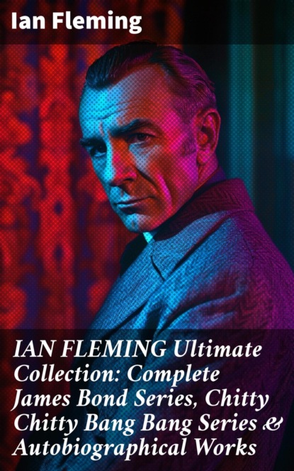 IAN FLEMING Ultimate Collection: Complete James Bond Series, Chitty Chitty Bang Bang Series & Autobiographical Works