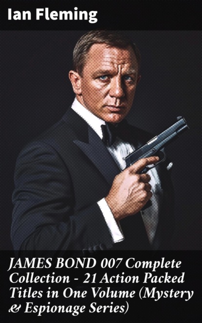 JAMES BOND 007 Complete Collection – 21 Action Packed Titles in One Volume (Mystery & Espionage Series)