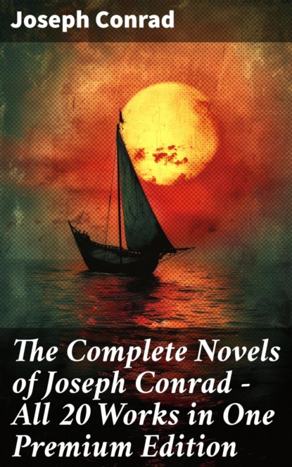The Complete Novels of Joseph Conrad - All 20 Works in One Premium Edition