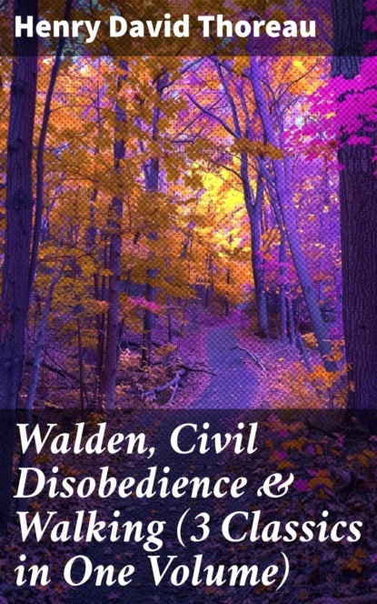 Walden, Civil Disobedience & Walking (3 Classics in One Volume)